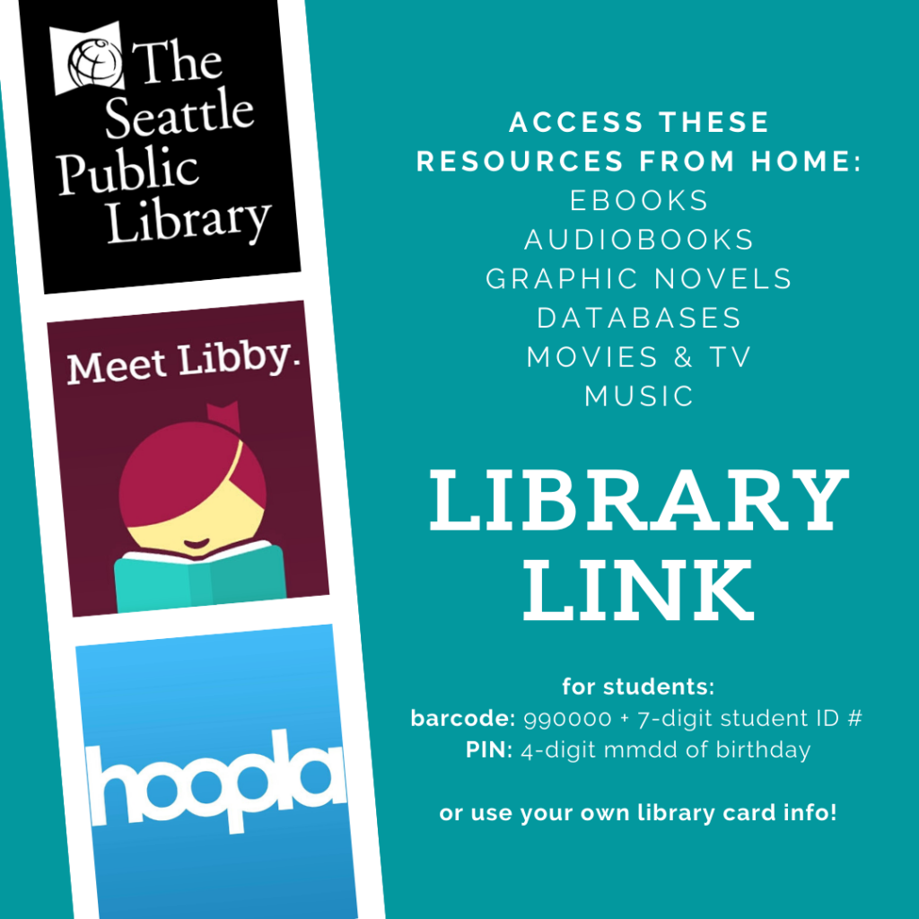 Access these resources from home: ebooks, audiobooks, graphic novels, databases, movies & TV, music Library Link for students: barcode: 990000 + 7 digit student ID # PIN: 4 digit mmdd of birthday or use your own library card info!